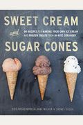 Sweet Cream And Sugar Cones: 90 Recipes For Making Your Own Ice Cream And Frozen Treats From Bi-Rite Creamery [A Cookbook]