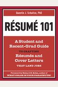 Resume 101: A Student And Recent-Grad Guide To Crafting Resumes And Cover Letters That Land Jobs