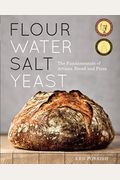 Flour Water Salt Yeast: The Fundamentals Of Artisan Bread And Pizza [A Cookbook]