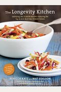The Longevity Kitchen: Satisfying, Big-Flavor Recipes Featuring The Top 16 Age-Busting Power Foods [120 Recipes For Vitality And Optimal Heal