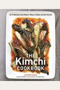 The Kimchi Cookbook: 60 Traditional And Modern Ways To Make And Eat Kimchi