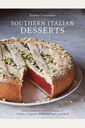 Southern Italian Desserts: Rediscovering The Sweet Traditions Of Calabria, Campania, Basilicata, Puglia, And Sicily [A Baking Book]