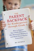 The Parent Backpack for Kindergarten Through Grade 5: How to Support Your Child's Education, End Homework Meltdowns, and Build Parent-Teacher Connecti