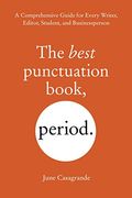 The Best Punctuation Book, Period: A Comprehensive Guide For Every Writer, Editor, Student, And Businessperson