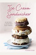 Ice Cream Sandwiches: 65 Recipes For Incredibly Cool Treats [A Cookbook]