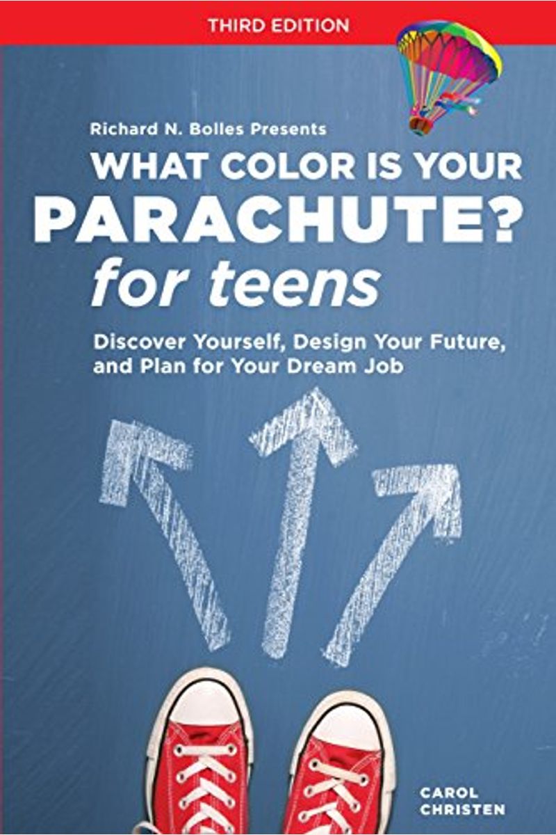 What Color Is Your Parachute? For Teens, Third Edition: Discover Yourself, Design Your Future, And Plan For Your Dream Job