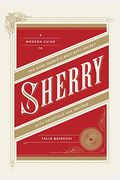 Sherry: A Modern Guide To The Wine World's Best-Kept Secret, With Cocktails And Recipes