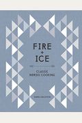 Fire and Ice: Classic Nordic Cooking [A Cookbook]