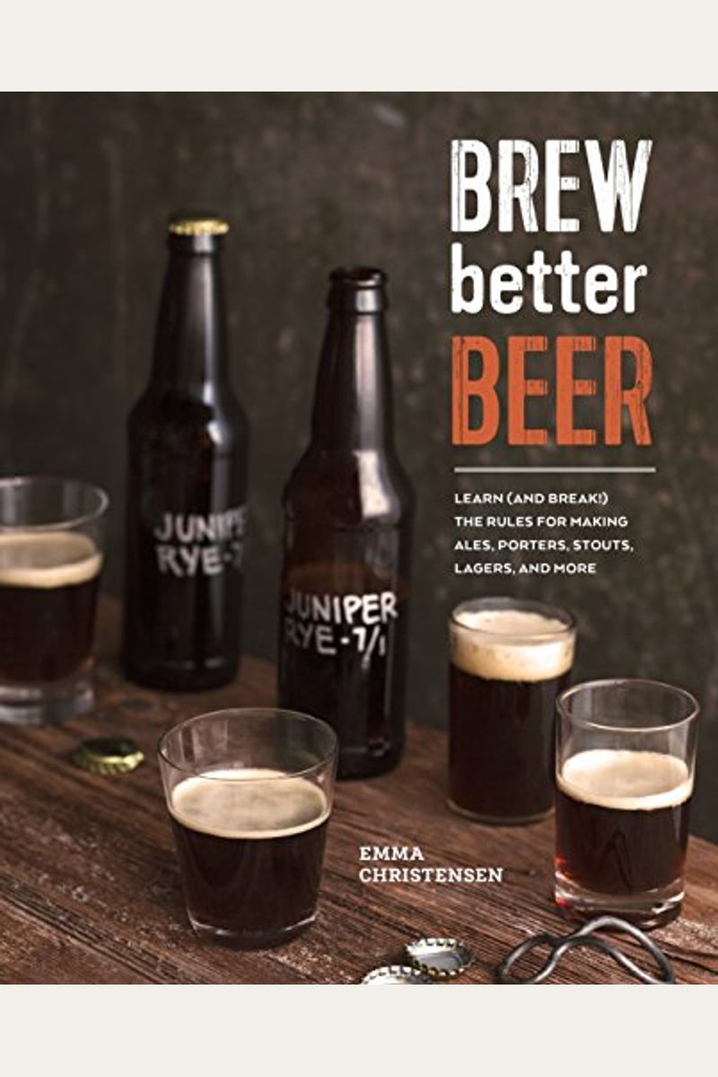 Buy Brew Better Beer Learn (And Break) The Rules For Making Ipas