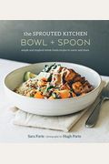 The Sprouted Kitchen Bowl And Spoon: Simple And Inspired Whole Foods Recipes To Savor And Share [A Cookbook]