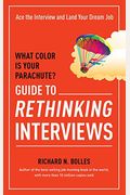 What Color Is Your Parachute? Guide To Rethinking Interviews: Ace The Interview And Land Your Dream Job