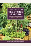 The Postage Stamp Vegetable Garden: Grow Tons Of Organic Vegetables In Tiny Spaces And Containers