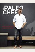 The Paleo Chef: Quick, Flavorful Paleo Meals For Eating Well [A Cookbook]