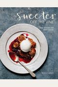 Sweeter Off The Vine: Fruit Desserts For Every Season [A Cookbook]
