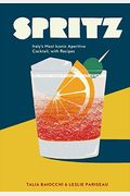 Spritz: Italy's Most Iconic Aperitivo Cocktail, With Recipes