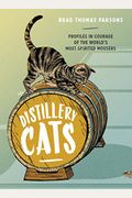 Distillery Cats: Profiles In Courage Of The World's Most Spirited Mousers