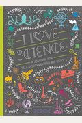 I Love Science: A Journal For Self-Discovery And Big Ideas