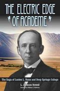 The Electric Edge Of Academe: The Saga Of Lucien L. Nunn And Deep Springs College