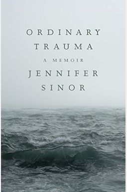 Ordinary Trauma: A Memoir Ordinary Trauma: A Memoir