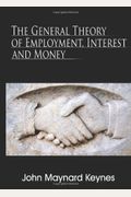 The General Theory Of Employment, Interest, And Money