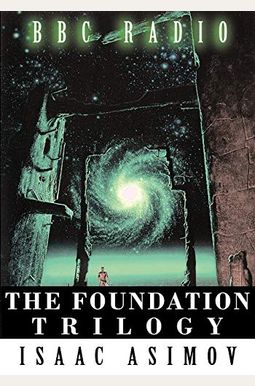 The Foundation Trilogy (Adapted by BBC Radio) This book is a transcription of the radio broadcast The Foundation Trilogy (Adapted by BBC Radio) This book is a transcription of the radio broadcast