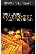 What Has Government Done To Our Money?