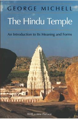 The Hindu Temple: An Introduction To Its Meaning And Forms The Hindu Temple: An Introduction To Its Meaning And Forms