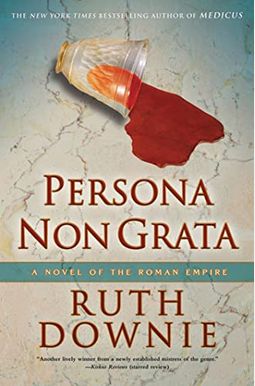 Persona Non Grata: A Novel Of The Roman Empire Persona Non Grata: A Novel Of The Roman Empire