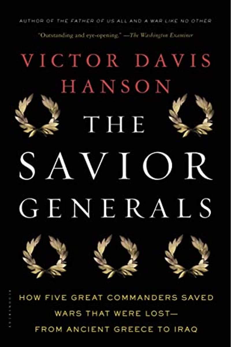 The Savior Generals: How Five Great Commanders Saved Wars That Were Lost - From Ancient Greece To Iraq