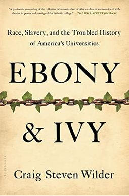 Ebony & Ivy: Race, Slavery, And The Troubled History Of America's Universities Ebony & Ivy: Race, Slavery, And The Troubled History Of America's Universities