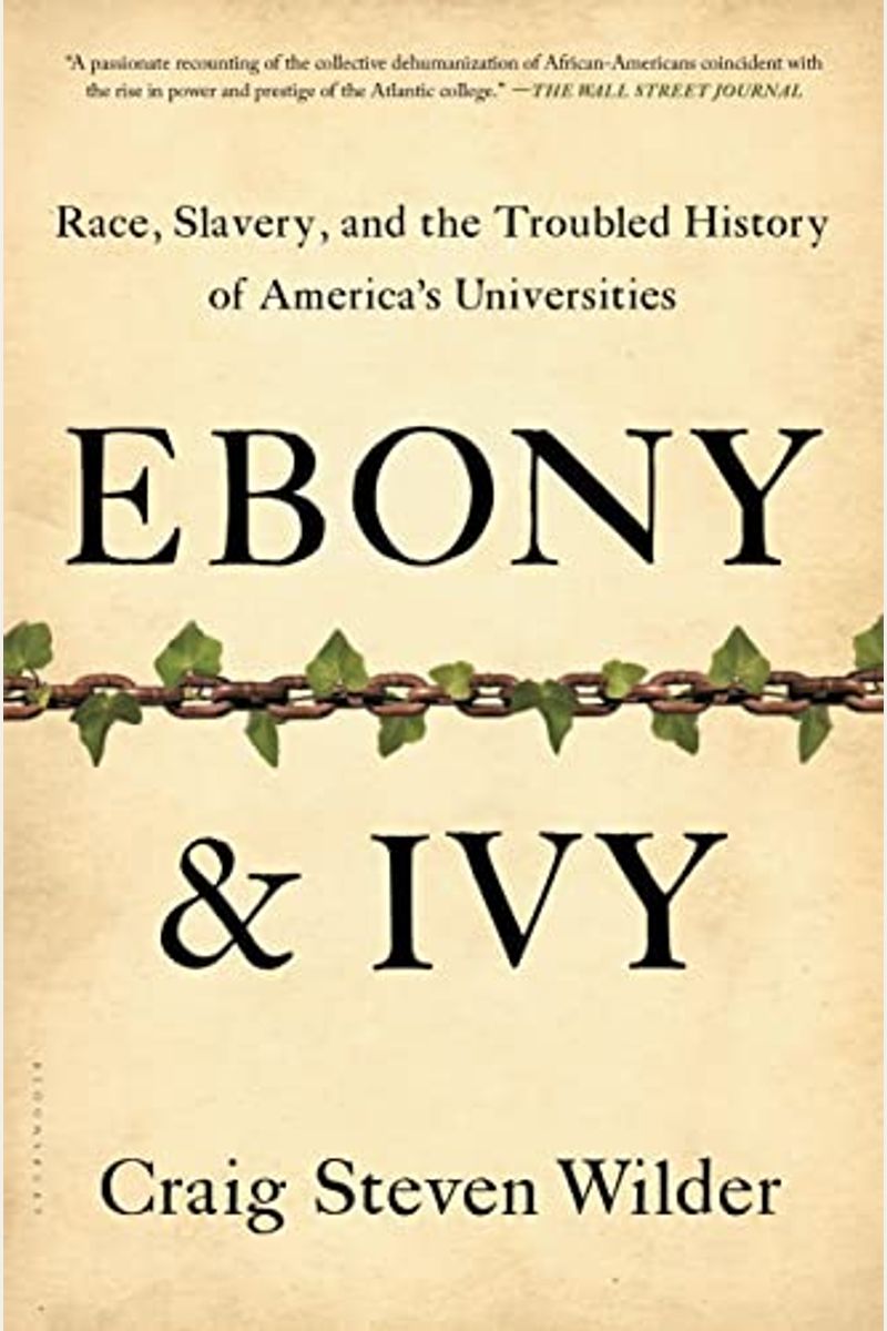Ebony & Ivy: Race, Slavery, And The Troubled History Of America's Universities