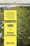 The Rambunctious Garden: Saving Nature in a Post-Wild World