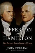 Jefferson And Hamilton: The Rivalry That Forged A Nation