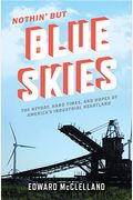 Nothin' But Blue Skies: The Heyday, Hard Times, and Hopes of America's Industrial Heartland