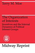 The Organization Of Interests: Incentives And The Internal Dynamics Of Political Interest Groups