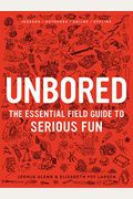 Unbored: The Essential Field Guide To Serious Fun