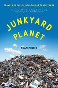 Junkyard Planet: Travels In The Billion-Dollar Trash Trade