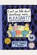 Can't We Talk About Something More Pleasant?: A Memoir