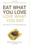 Eat What You Love, Love What You Eat: How To Break Your Eat-Repent-Repeat Cycle