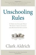 Unschooling Rules: 55 Ways to Unlearn What We Know about Schools and Rediscover Education