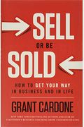 Sell Or Be Sold: How To Get Your Way In Business And In Life