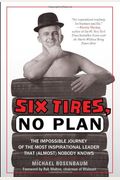 Six Tires, No Plan: The Impossible Journey Of The Most Inspirational Leader That (Almost) Nobody Knows