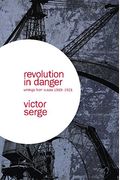 Revolution In Danger: Writings From Russia 1919-1921