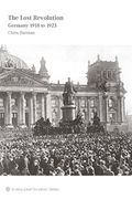 The Lost Revolution: Germany 1918 To 1923