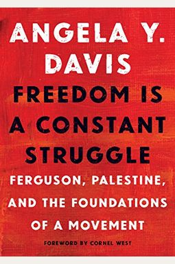 Freedom Is A Constant Struggle: Ferguson, Palestine, And The Foundations Of A Movement Freedom Is A Constant Struggle: Ferguson, Palestine, And The Foundations Of A Movement