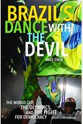 Brazil's Dance With The Devil: The World Cup, The Olympics, And The Fight For Democracy