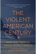 The Violent American Century: War And Terror Since World War Ii