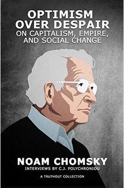 Optimism Over Despair: On Capitalism, Empire, And Social Change Optimism Over Despair: On Capitalism, Empire, And Social Change