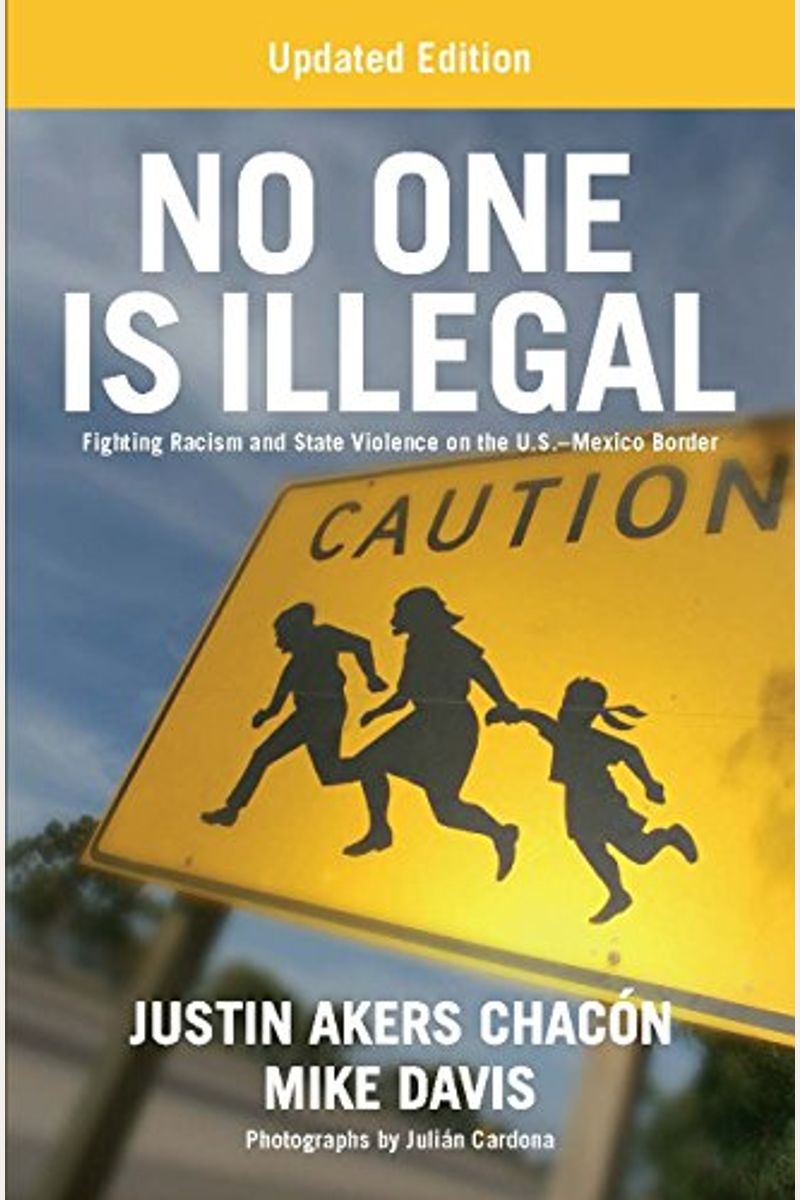 No One Is Illegal (Updated Edition): Fighting Racism And State Violence On The U.s.-Mexico Border