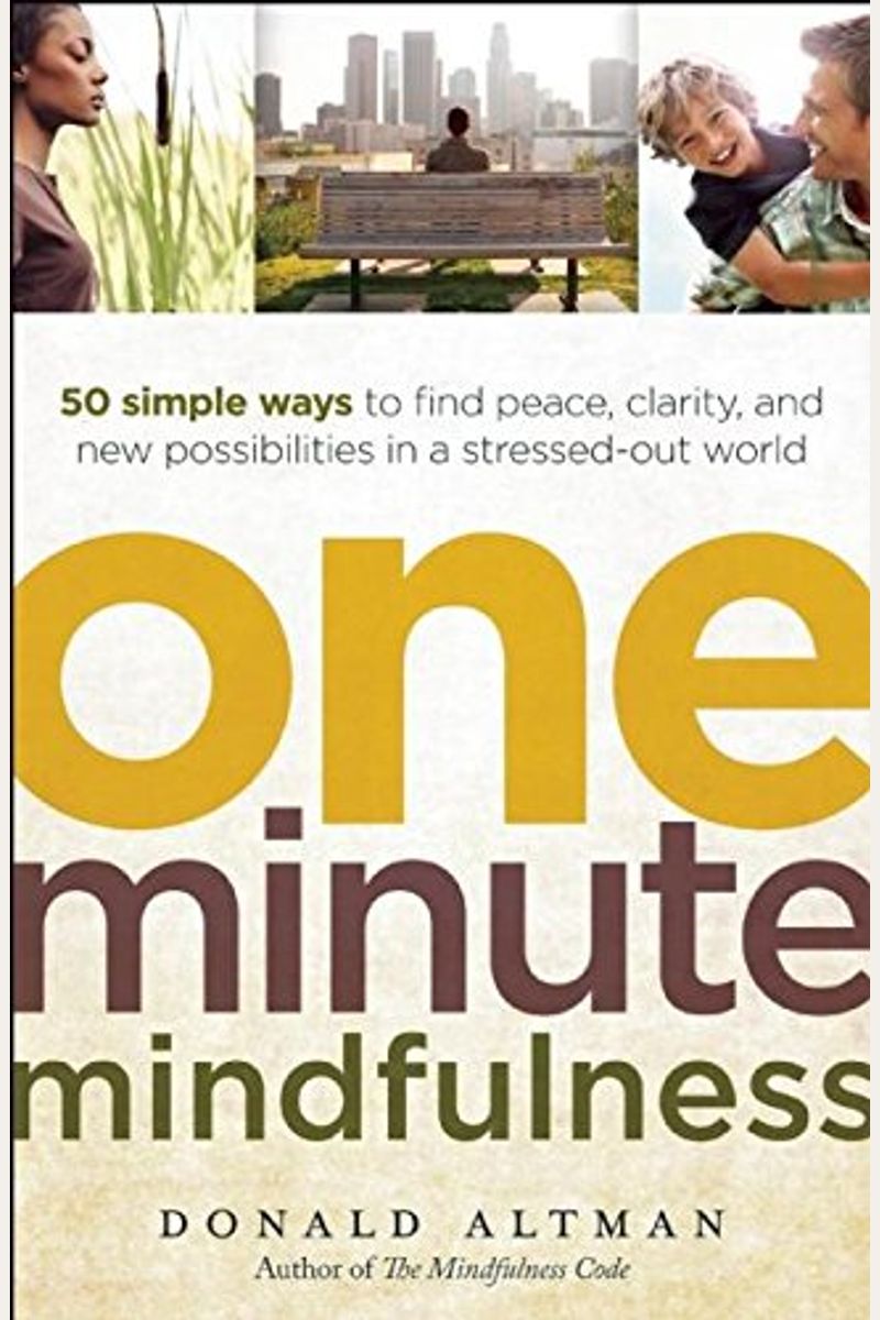 One-Minute Mindfulness: 50 Simple Ways to Find Peace, Clarity, and New Possibilities in a Stressed-Out World